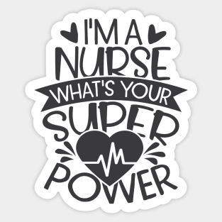 I'm A Nurse What's Your Superpower Sticker